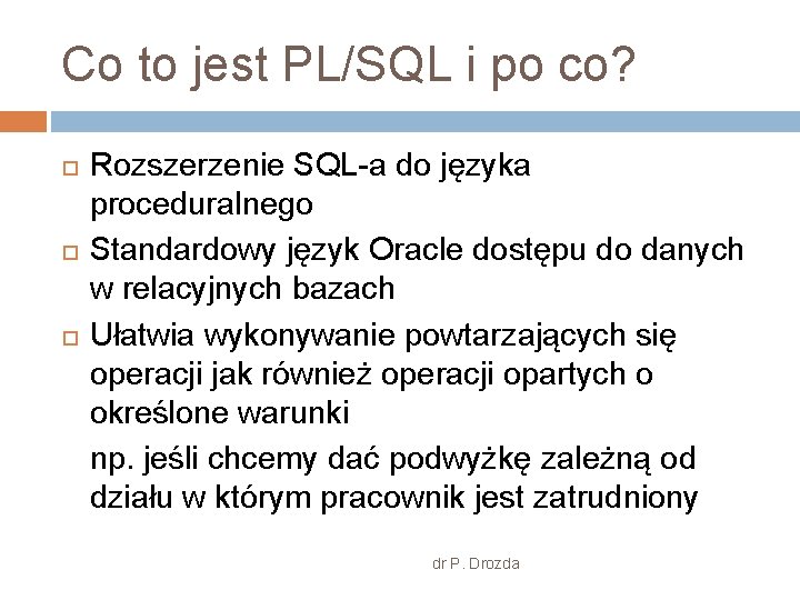 Co to jest PL/SQL i po co? Rozszerzenie SQL-a do języka proceduralnego Standardowy język