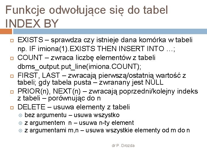 Funkcje odwołujące się do tabel INDEX BY EXISTS – sprawdza czy istnieje dana komórka