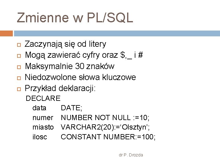 Zmienne w PL/SQL Zaczynają się od litery Mogą zawierać cyfry oraz $, _ i