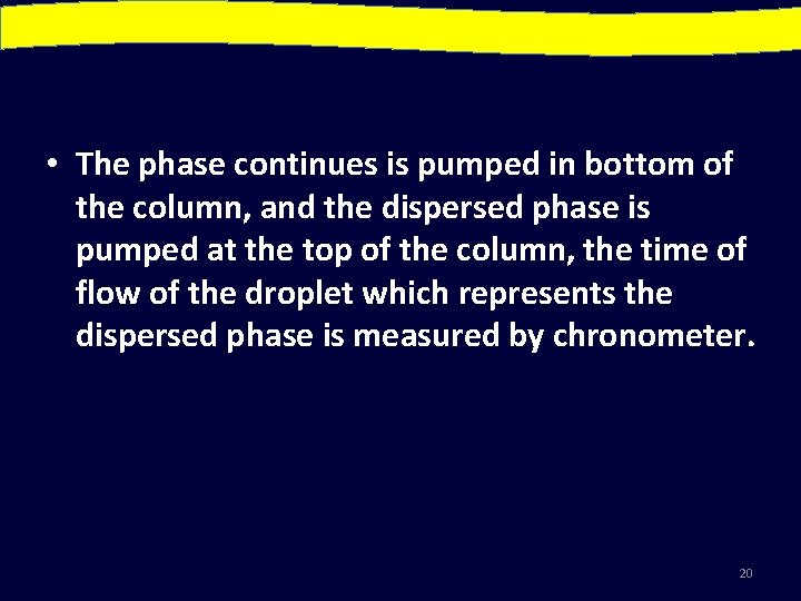  • The phase continues is pumped in bottom of the column, and the