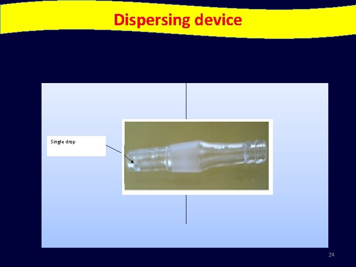 Dispersing device Single drop 24 