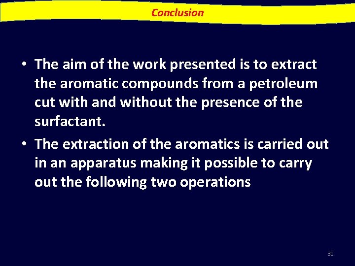 Conclusion • The aim of the work presented is to extract the aromatic compounds