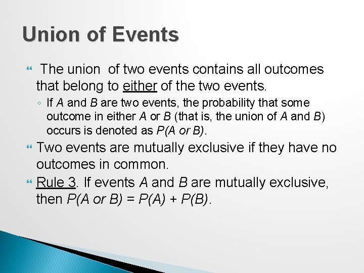 Union of Events The union of two events contains all outcomes that belong to