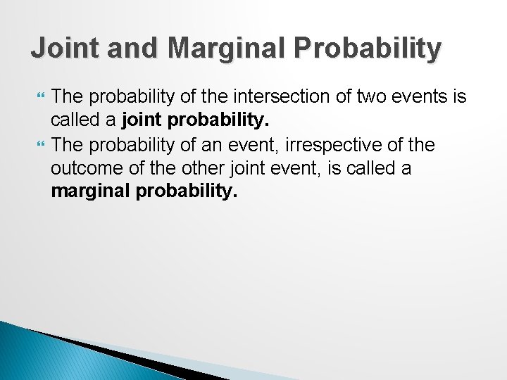 Joint and Marginal Probability The probability of the intersection of two events is called