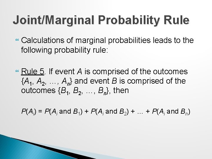 Joint/Marginal Probability Rule Calculations of marginal probabilities leads to the following probability rule: Rule
