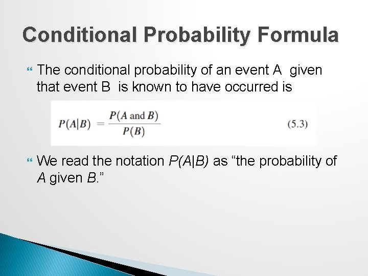 Conditional Probability Formula The conditional probability of an event A given that event B