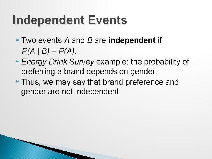 Independent Events Two events A and B are independent if P(A | B) =