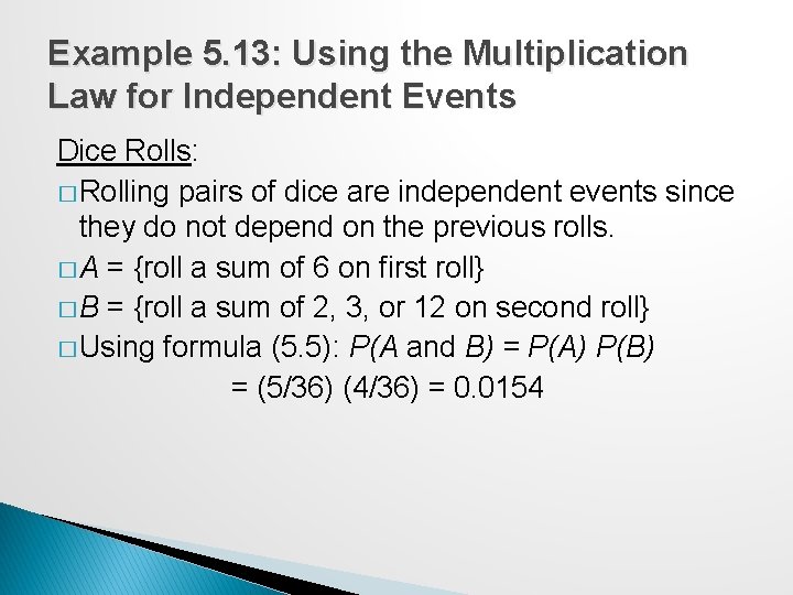 Example 5. 13: Using the Multiplication Law for Independent Events Dice Rolls: � Rolling