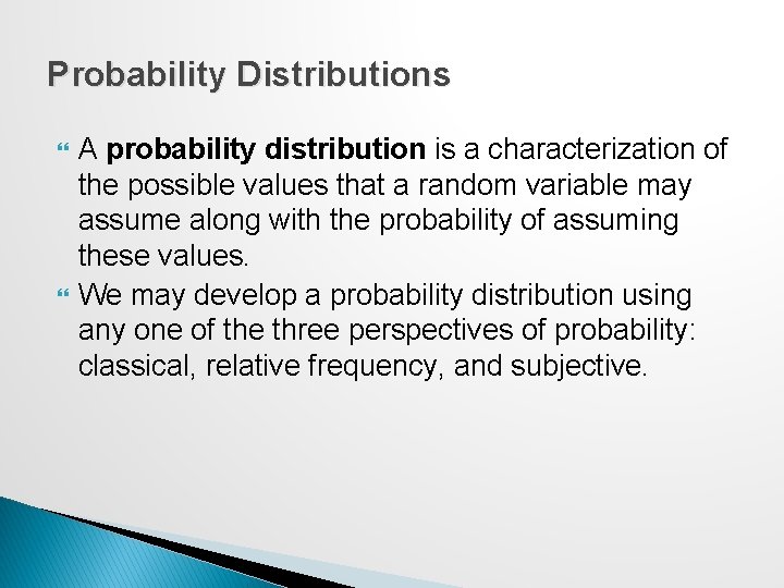 Probability Distributions A probability distribution is a characterization of the possible values that a