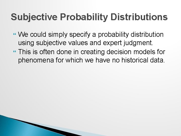 Subjective Probability Distributions We could simply specify a probability distribution using subjective values and