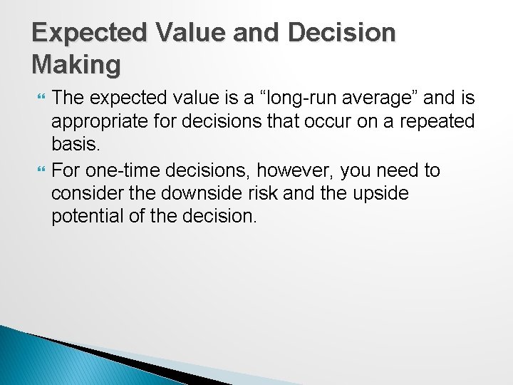 Expected Value and Decision Making The expected value is a “long-run average” and is