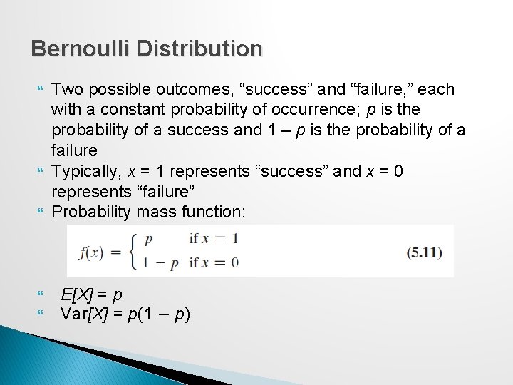 Bernoulli Distribution Two possible outcomes, “success” and “failure, ” each with a constant probability