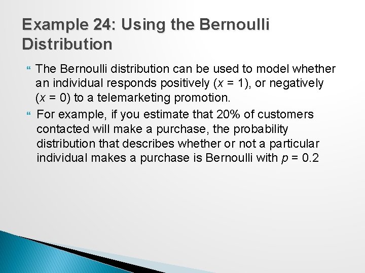 Example 24: Using the Bernoulli Distribution The Bernoulli distribution can be used to model