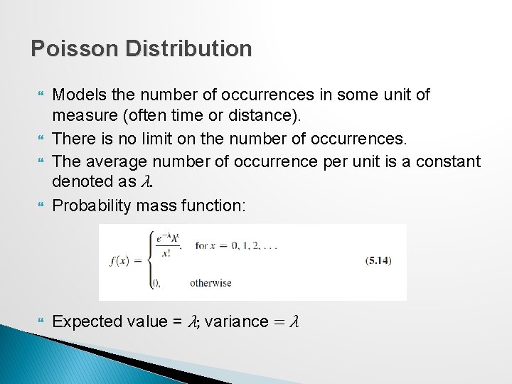 Poisson Distribution Models the number of occurrences in some unit of measure (often time