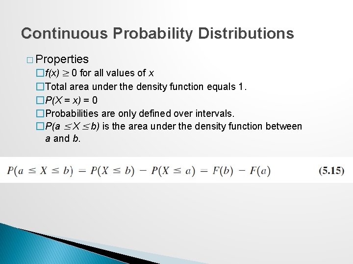 Continuous Probability Distributions � Properties �f(x) ≥ 0 for all values of x �Total