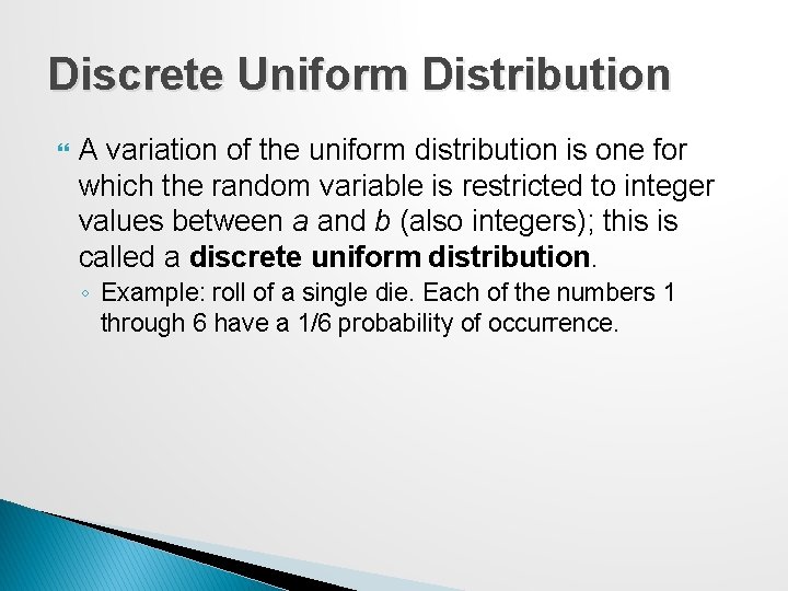 Discrete Uniform Distribution A variation of the uniform distribution is one for which the
