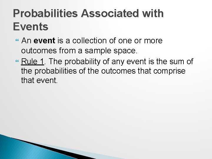 Probabilities Associated with Events An event is a collection of one or more outcomes