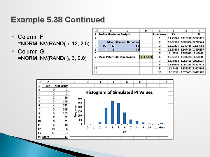 Example 5. 38 Continued Column F: =NORM. INV(RAND( ), 12, 2. 5) Column G: