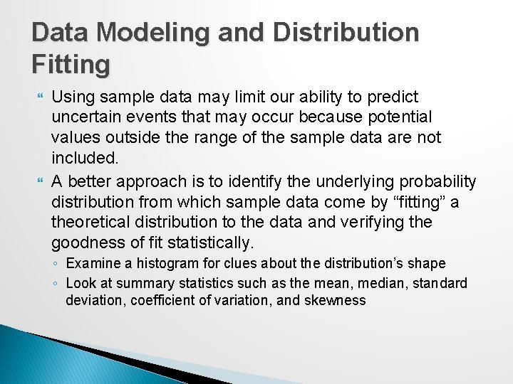 Data Modeling and Distribution Fitting Using sample data may limit our ability to predict