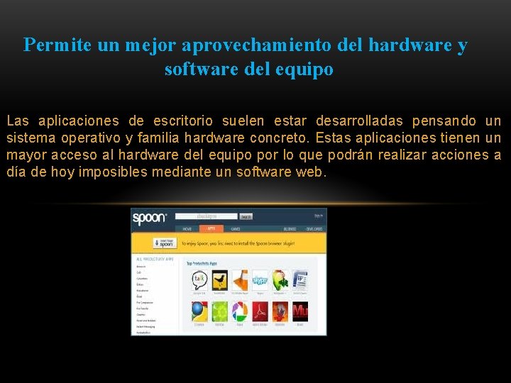 Permite un mejor aprovechamiento del hardware y software del equipo Las aplicaciones de escritorio