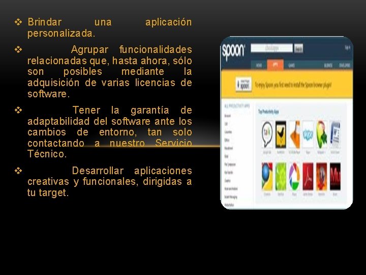 v Brindar una personalizada. aplicación v Agrupar funcionalidades relacionadas que, hasta ahora, sólo son