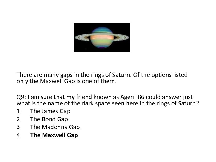 There are many gaps in the rings of Saturn. Of the options listed only