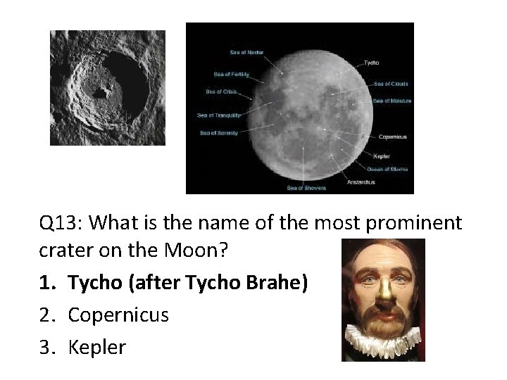 Q 13: What is the name of the most prominent crater on the Moon?