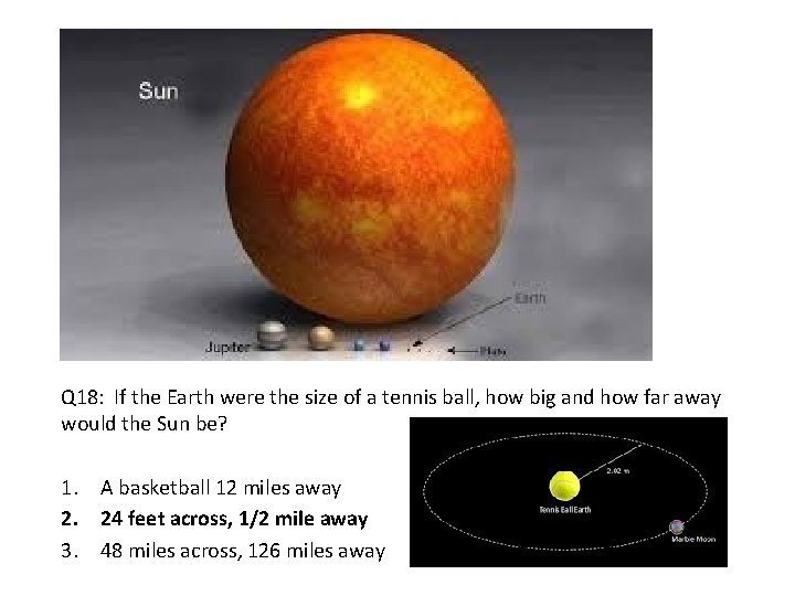 Q 18: If the Earth were the size of a tennis ball, how big