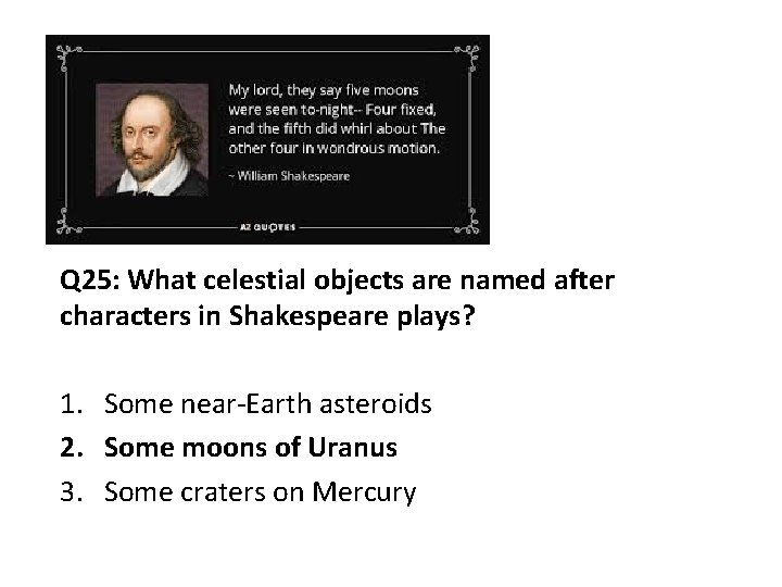 Q 25: What celestial objects are named after characters in Shakespeare plays? 1. Some