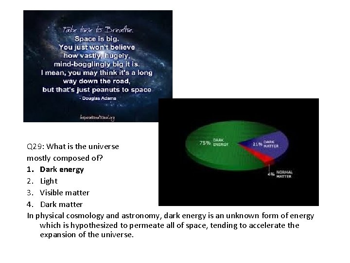 Q 29: What is the universe mostly composed of? 1. Dark energy 2. Light
