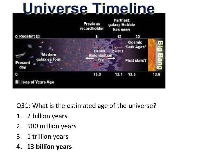 Q 31: What is the estimated age of the universe? 1. 2 billion years