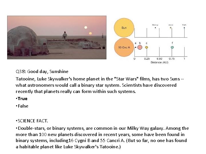 Q 38: Good day, Sunshine Tatooine, Luke Skywalker's home planet in the "Star Wars"