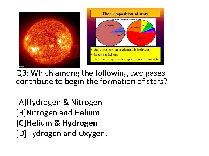 Q 3: Which among the following two gases contribute to begin the formation of