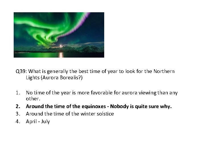 Q 39: What is generally the best time of year to look for the