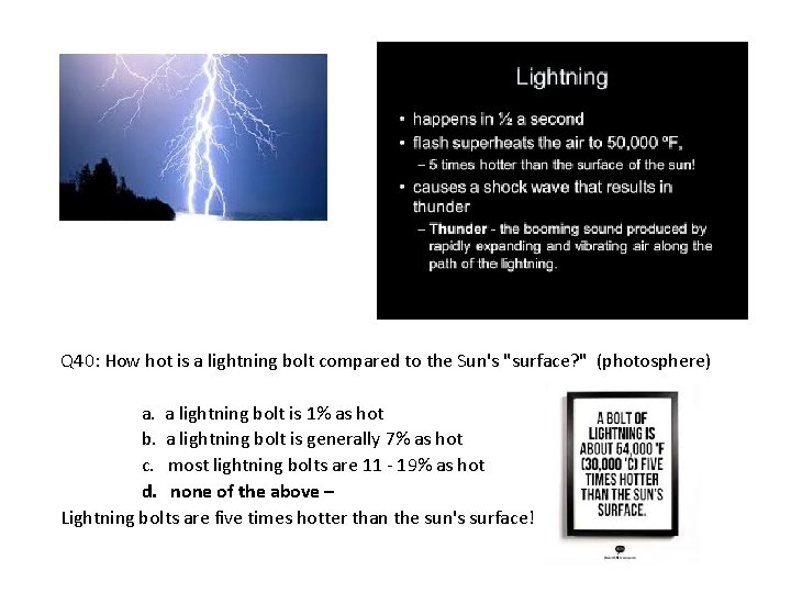Q 40: How hot is a lightning bolt compared to the Sun's "surface? "