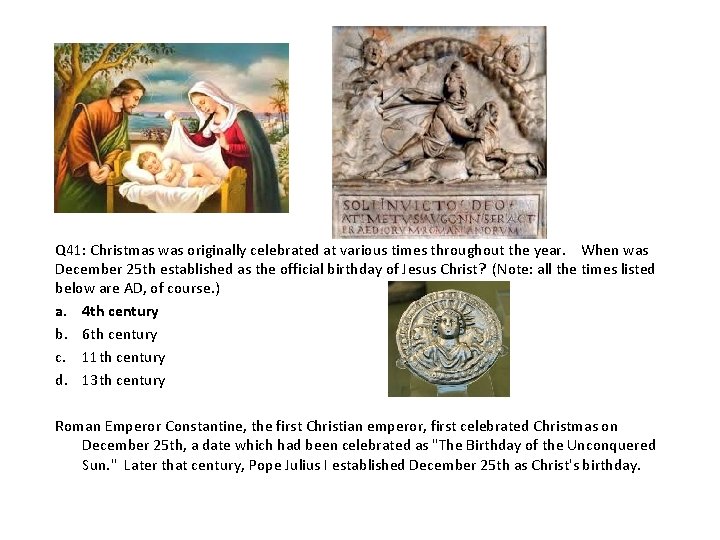 Q 41: Christmas was originally celebrated at various times throughout the year. When was