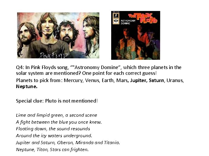 Q 4: In Pink Floyds song, “"Astronomy Domine“, which three planets in the solar