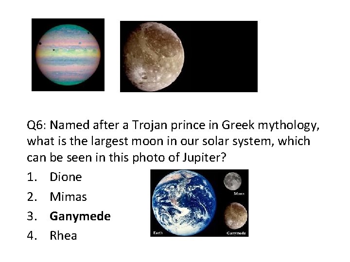 Q 6: Named after a Trojan prince in Greek mythology, what is the largest