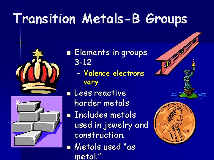 Transition Metals-B Groups n Elements in groups 3 -12 – Valence electrons vary n