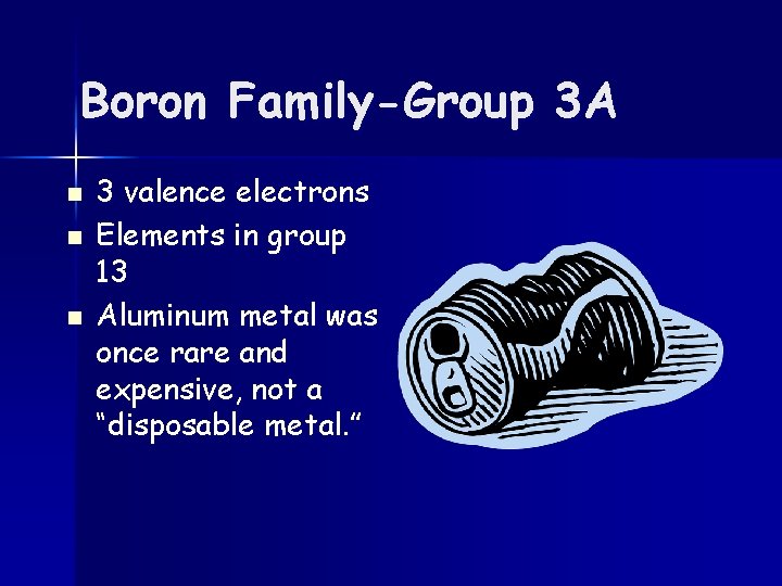 Boron Family-Group 3 A n n n 3 valence electrons Elements in group 13