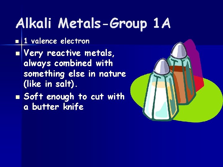 Alkali Metals-Group 1 A n n n 1 valence electron Very reactive metals, always