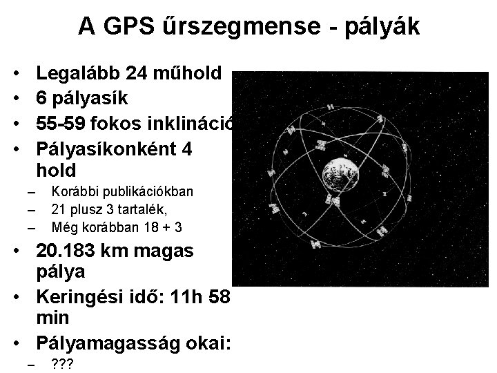 A GPS űrszegmense - pályák • • Legalább 24 műhold 6 pályasík 55 -59