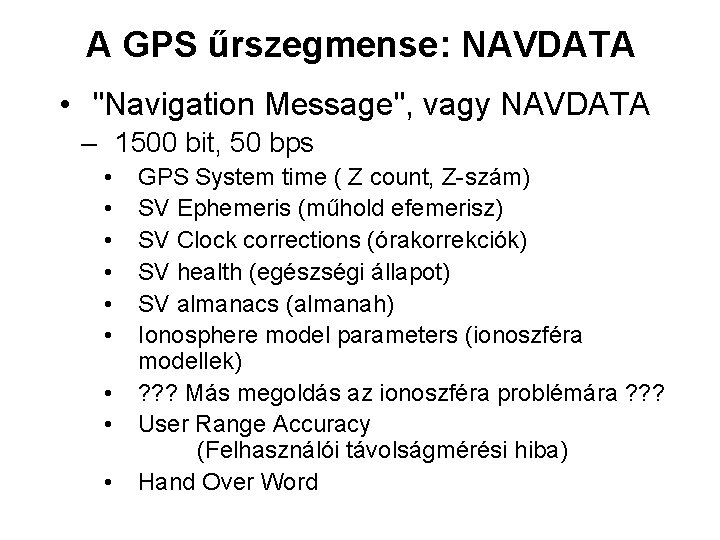 A GPS űrszegmense: NAVDATA • "Navigation Message", vagy NAVDATA – 1500 bit, 50 bps