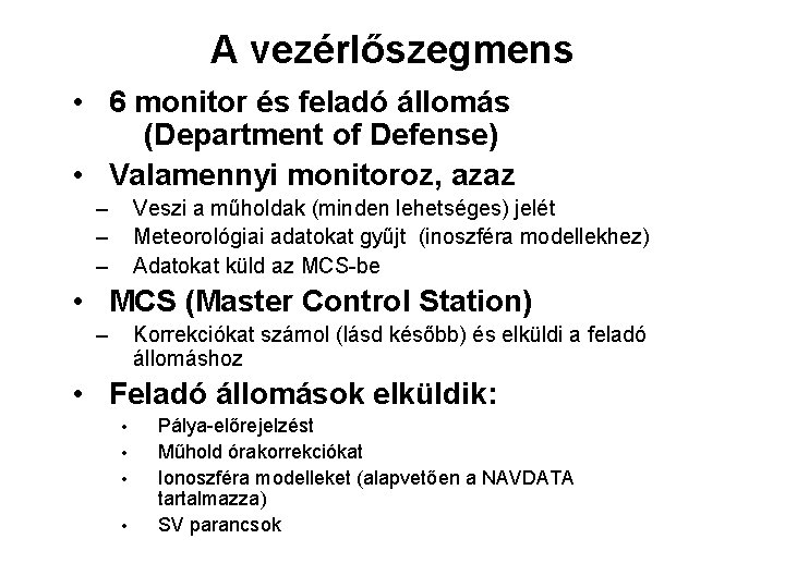 A vezérlőszegmens • 6 monitor és feladó állomás (Department of Defense) • Valamennyi monitoroz,