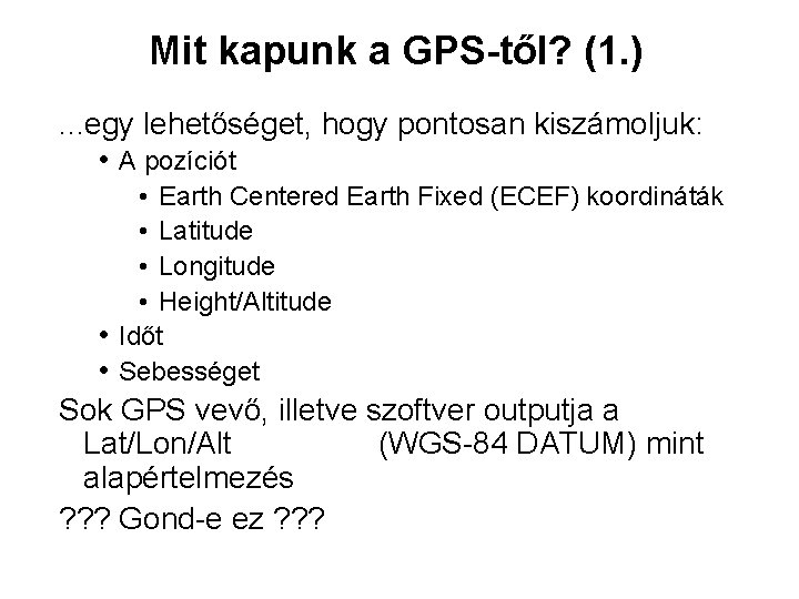 Mit kapunk a GPS-től? (1. ). . . egy lehetőséget, hogy pontosan kiszámoljuk: •