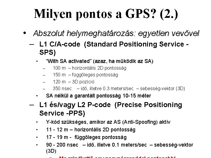 Milyen pontos a GPS? (2. ) • Abszolut helymeghatározás: egyetlen vevővel – L 1