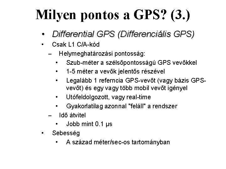 Milyen pontos a GPS? (3. ) • Differential GPS (Differenciális GPS) • Csak L