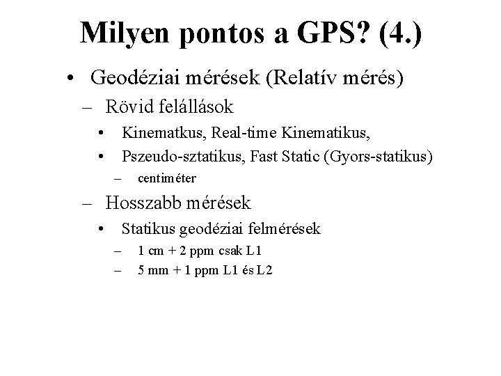 Milyen pontos a GPS? (4. ) • Geodéziai mérések (Relatív mérés) – Rövid felállások