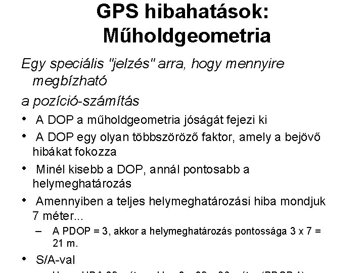 GPS hibahatások: Műholdgeometria Egy speciális "jelzés" arra, hogy mennyire megbízható a pozíció-számítás • A