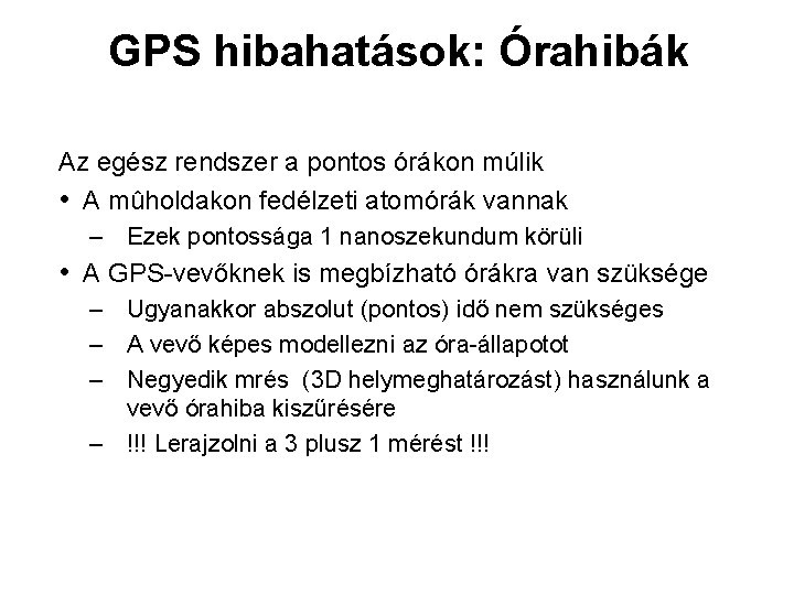 GPS hibahatások: Órahibák Az egész rendszer a pontos órákon múlik • A mûholdakon fedélzeti